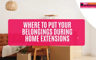 Where to Put Your Belongings During Home Extensions